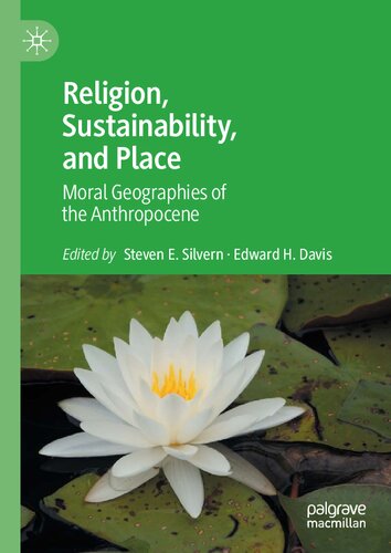 Religion Sustainability And Place Moral Geographies Of The Anthropocene Steven E Silvern