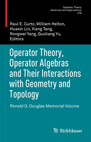 Operator Theory Operator Algebras And Their Interactions With Geometry And Topology Ronald G Douglas Memorial Volume 1st Ed 2020 Raul E Curto