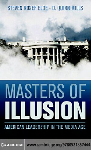 Masters Of Illusion American Leadership In The Media Age Steven Rosefielde D Quinn Mills