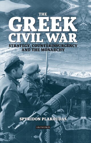 The Greek Civil War Strategy Counterinsurgency And The Monarchy Spyridon Plakoudas