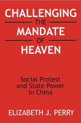 Challenging The Mandate Of Heaven Social Protest And State Power In China Social Protest And State Power In China Elizabeth J Perry