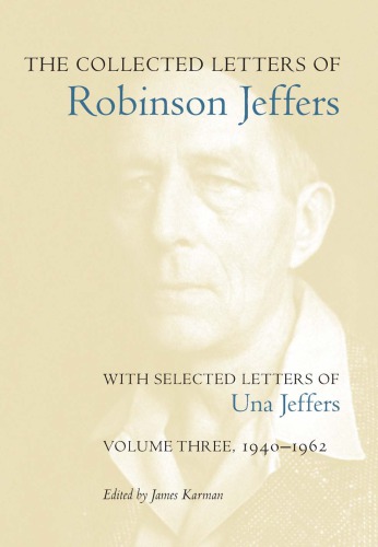The Collected Letters Of Robinson Jeffers Volume One 18901930 With Selected Letters Of Una Jeffers Jeffers