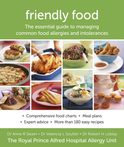 Friendly Food The Essential Guide To Managing Common Food Allergies And Intolerances 1st Edition Rob Loblay