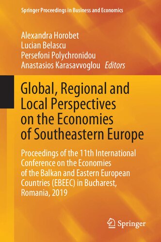 Global Regional And Local Perspectives On The Economies Of Southeastern Europe Proceedings Of The 11th International Conference On The Economies Of The Balkan And Eastern European Countries Ebeec In Bucharest Romania 2019 Alexandra Horobe