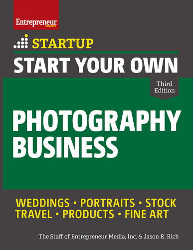 Start Your Own Photography Business 3th Edition Weddings Portraits Stock Travel Products Fine Art The Staff Of Entrepreneur Media