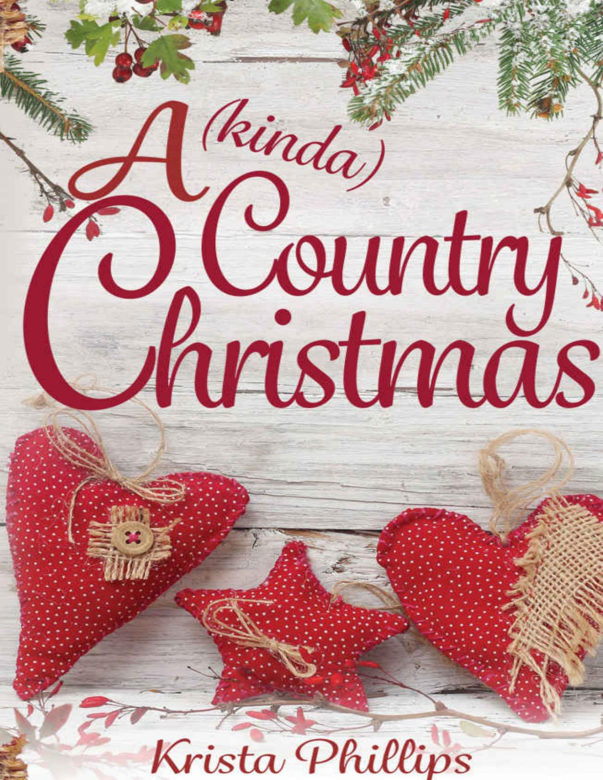 A Kinda Country Christmas A Christian Holiday Romance Krista Phillips Phillips