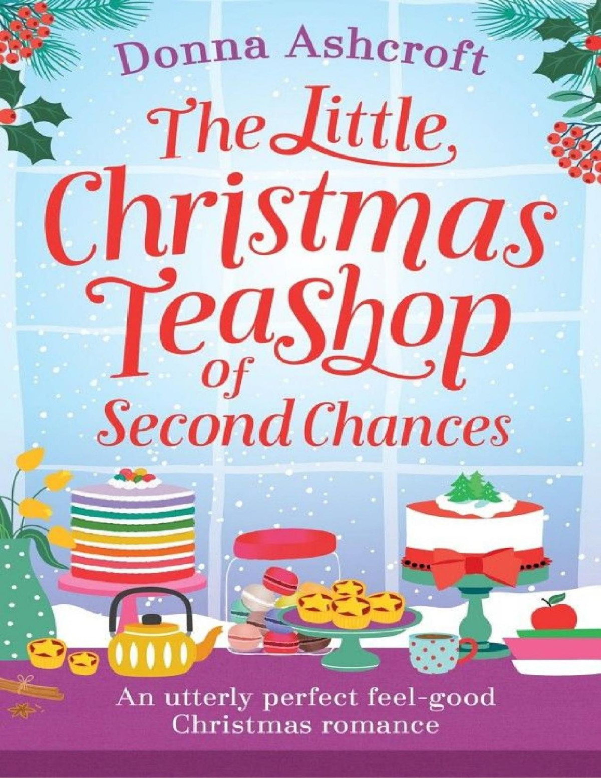 The Little Christmas Teashop Of Second Chances The Perfect Feel Good Christmas Romance Donna Ashcroft Ashcroft