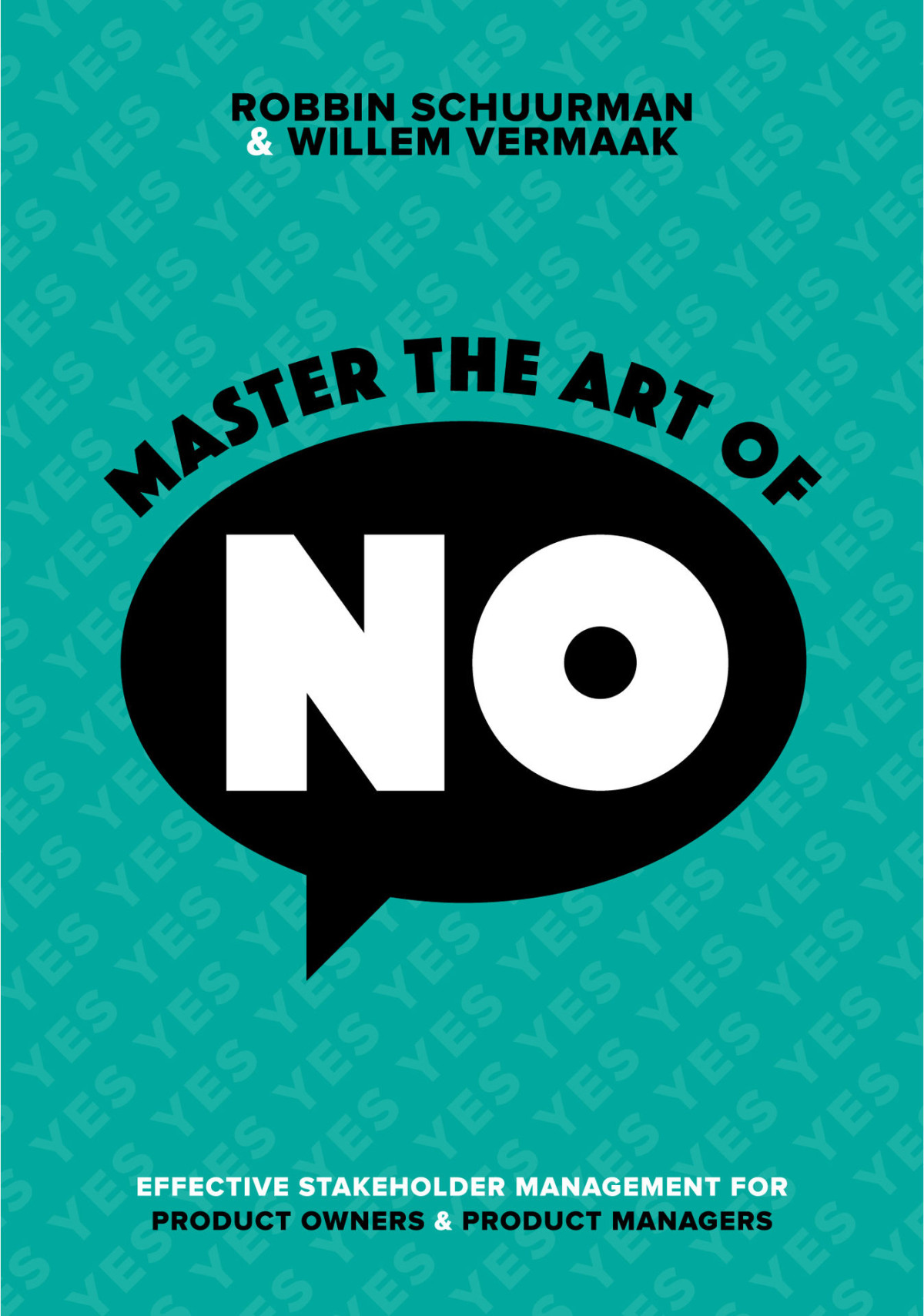 Master The Art Of No Effective Stakeholder Management For Product Owners Product Managers Robbin Schuurman Willem Vermaak Schuurman