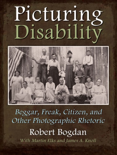 Picturing Disability Beggar Freak Citizen And Other Photographic Rhetoric Bogdan