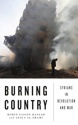 Burning Country Syrians In Revolution And War Alshami Leila Assad