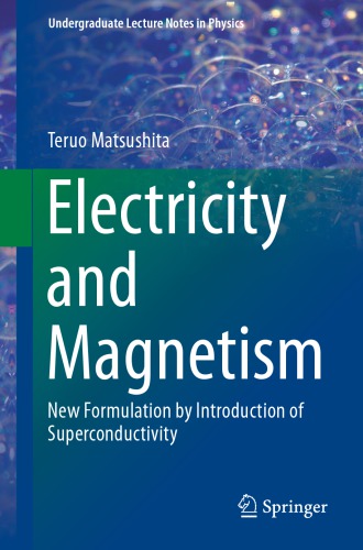 Electricity And Magnetism New Formulation By Introduction Of Superconductivity 1st Ed 2014 Teruo Matsushita
