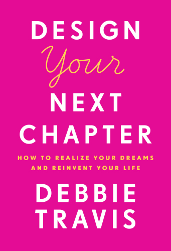 Design Your Next Chapter How To Realize Your Dreams And Reinvent Your Life Travis