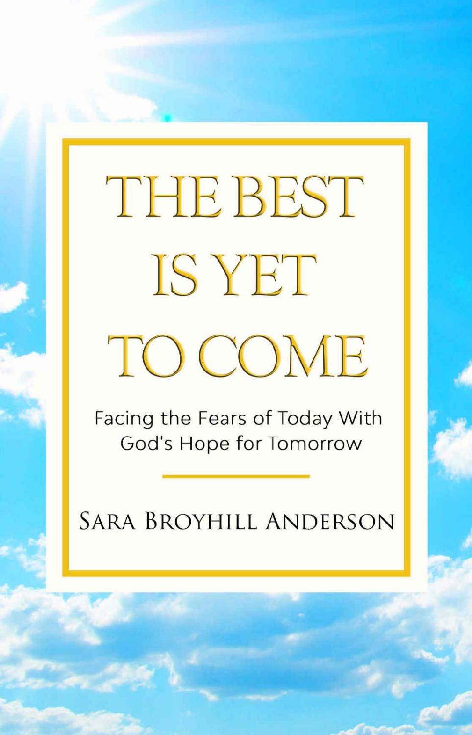 The Best Is Yet To Come Facing The Fears Of Today With Gods Hope For Tomorrow 1st Edition Sara Broyhill Anderson Anderson