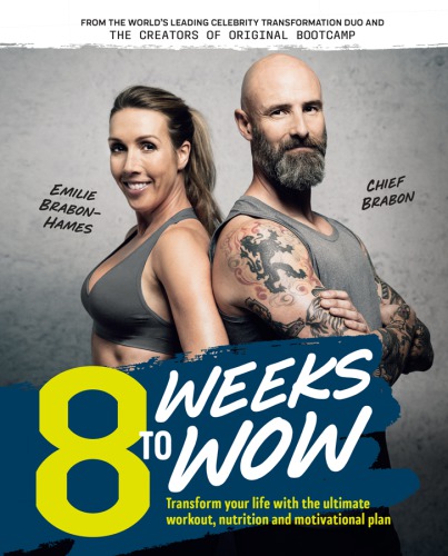 8 Weeks To Wow Transform Your Life With The Ultimate Workout Nutrition And Motivational Plan Brabonhames