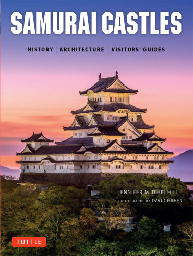 Samurai Castles Historyarchitecturevisitors Guides Mitchelhill