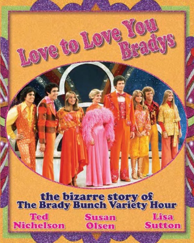 Love To Love You Bradys The Bizarre Story Of The Brady Bunch Variety Hour Nichelson