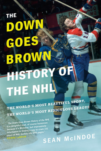 The Down Goes Brown History Of The Nhl The Worlds Most Beautiful Sport The Worlds Most Ridiculous League National Hockey Leaguenational Hockey League Mcindoe