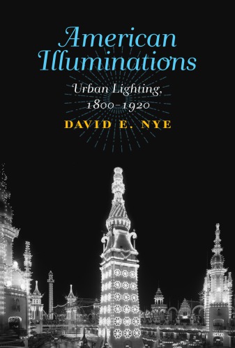 American Illuminations Urban Lighting 18001920 Nye David E