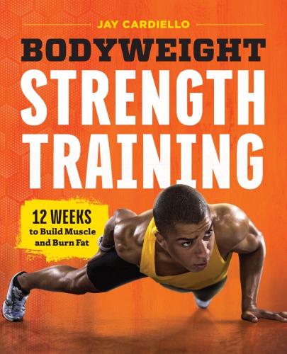 Bodyweight Strength Training 12 Weeks To Build Muscle And Burn Fat Cardiello