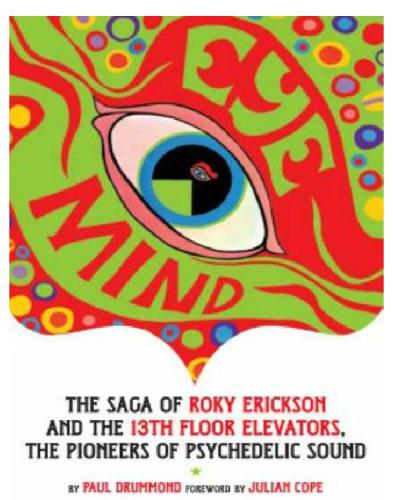 Eye Mind The Saga Of Roky Erickson And The 13th Floor Elevators The Pioneers Of Psychedelic Sound Hoopla Digital Cope
