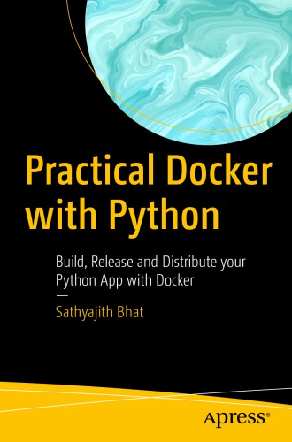 Practical Docker With Python Build Release And Distribute Your Python App With Docker Bhat