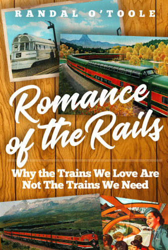 Romance Of The Rails Why The Passenger Trains We Love Are Not The Transportation We Need Randal Otoole