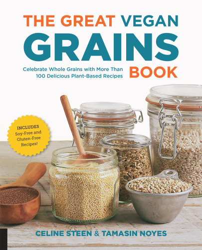 The Great Vegan Grains Book Celebrate Whole Grains With More Than 100 Delicious Plantbased Recipes Celine Steen Tamasin Noyes