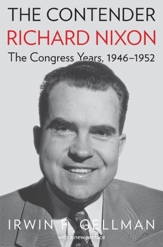 The Contender Richard Nixon The Congress Years 19461952 With A New Preface First Yale University Press Edition Gellman