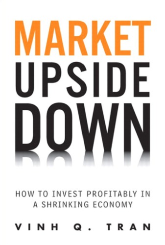 Market Upside Down How To Invest Profitably In A Shrinking Economy Tran