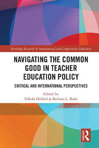 Navigating The Common Good In Teacher Education Policy Critical And International Perspectives 1st Edition Nikola Hobbel