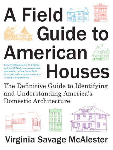 A Field Guide To American Houses The Definitive Guide To Identifying And Understanding Americas Domestic Architecture Revised And Expanded Editionsecond Edition Virginia Savage Mcalester