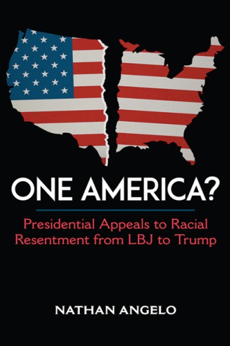 One America Presidential Appeals To Racial Resentment From Lbj To Trump Angelo