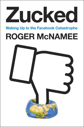 Zucked Waking Up To The Facebook Catastrophe Revised Edition Mcnamee