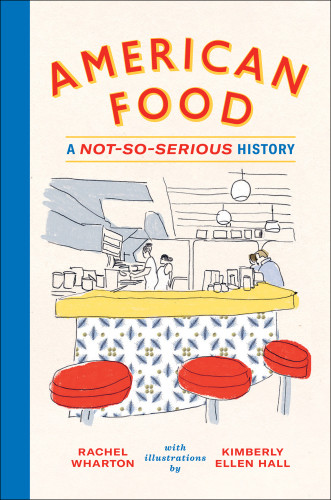 American Food A Notsoserious History Rachel Wharton