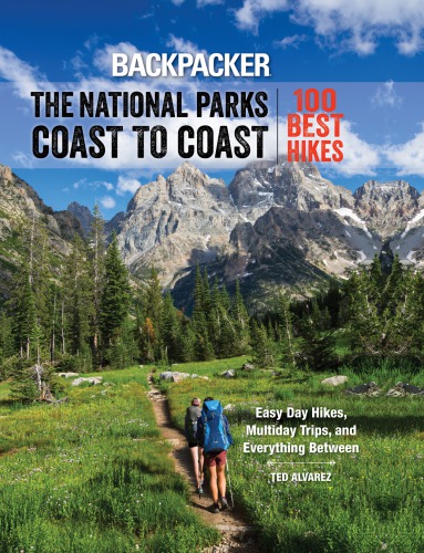 Backpacker The National Parks Coast To Coast 100 Best Hikes Ted Alvarez