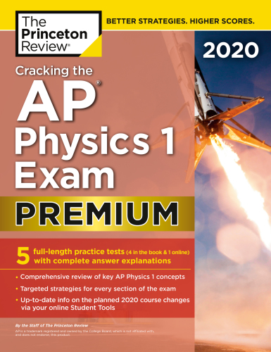 Cracking The Ap Physics 1 Exam 2020 Premium Edition 5 Practice Tests Complete Content Review Premium Edition Princeton Review Firm