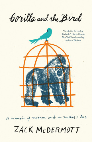 Gorilla And The Bird A Memoir Of Madness And A Mothers Love First Edition Mcdermott