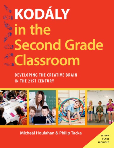 Kodly In The Second Grade Classroom Developing The Creative Brain In The 21st Century Houlahan