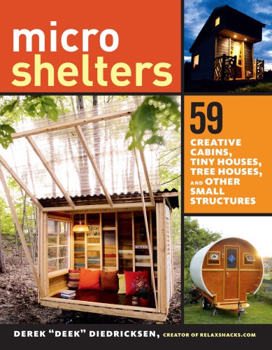 Microshelters 59 Creative Cabins Tiny Houses Tree Houses And Other Small Structures Diedricksen