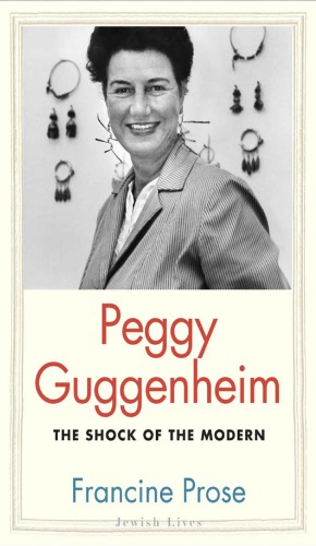 Peggy Guggenheim The Shock Of The Modern Guggenheim Peggy Prose