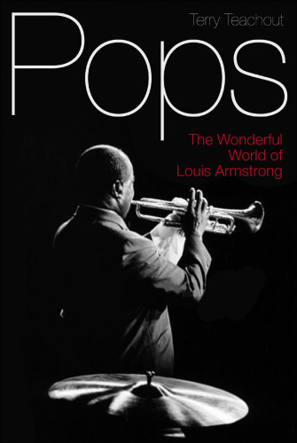 Pops The Wonderful World Of Louis Armstrong Terry Teachout