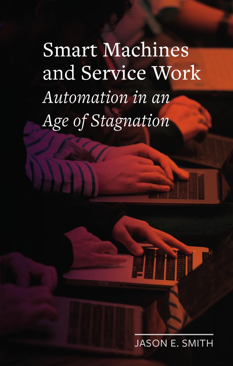 Smart Machines And Service Work Automation In An Age Of Stagnation 1st Edition Jason E Smith