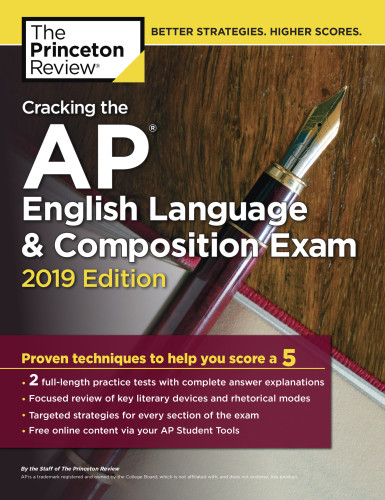 The Princeton Review Cracking The Ap English Language Composition Exam 2019 Edition Practice Tests Proven Techniques To Help You Score A 5 2019 Edition Penguin Random House Princeton Review Firm