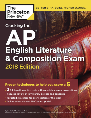 The Princeton Review Cracking The Ap English Literature Composition Exam 2018 Edition Proven Techniques To Help You Score A 5 2018 Edition Penguin Random House Princeton Review Firm
