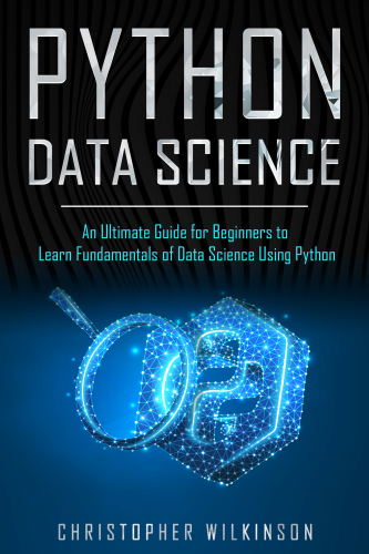Python Data Science An Ultimate Guide For Beginners To Learn Fundamentals Of Data Science Using Python Wilkinson
