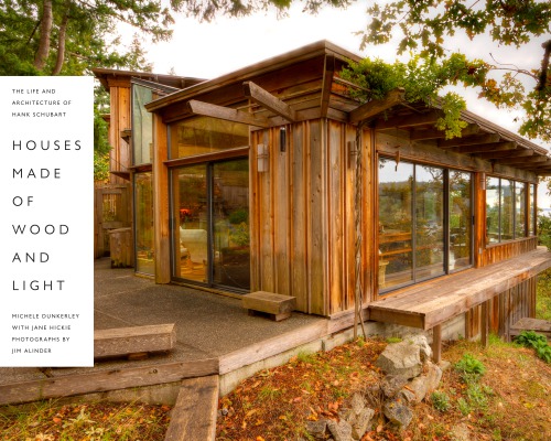 Houses Made Of Wood And Light The Life And Architecture Of Hank Schubart Michele Dunkerley