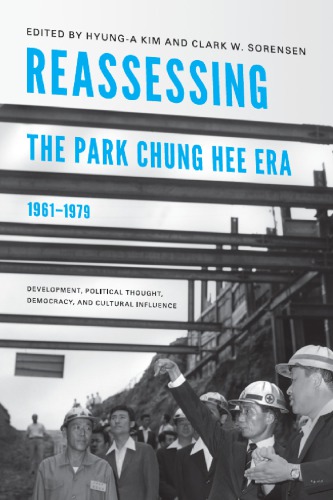 Reassessing The Park Chung Hee Era 19611979 Development Political Thought Democracy Cultural Influence Center For Korea Studies Publications Kim