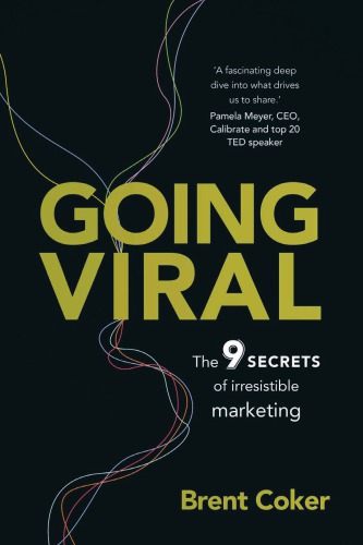 Going Viral The 9 Secrets Of Irresistible Marketing First Edition Coker