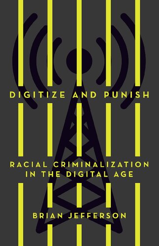 Digitize And Punish Racial Criminalization In The Digital Age Brian Jefferson