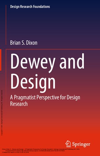 Dewey And Design A Pragmatist Perspective For Design Research 1st Edition Brian Dixon